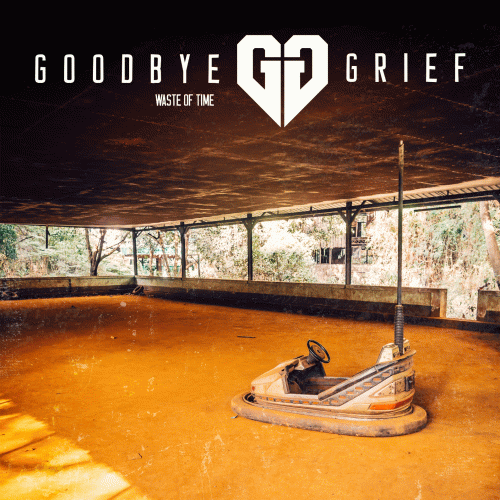 Goodbye Grief : Waste of Time